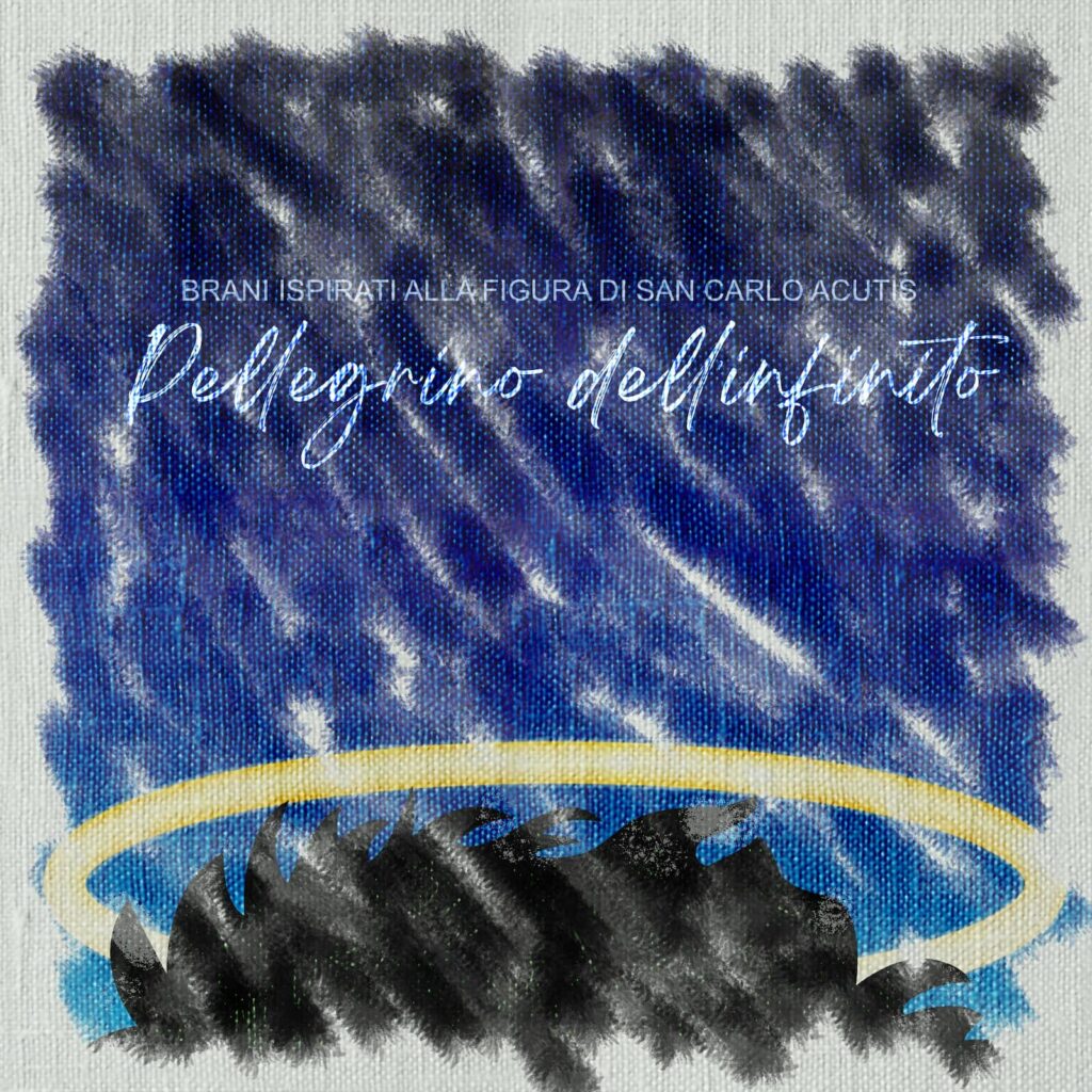 Pellegrino dell'infinito (brani ispirati alla figura di San Carlo Acutis)